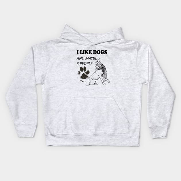 I like Dogs and Maybe 3 people Kids Hoodie by SOgratefullART